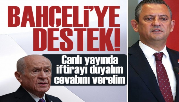 Özel'den Bahçeli'ye destek: Canlı yayında iftirayı duyalım, cevabını verelim