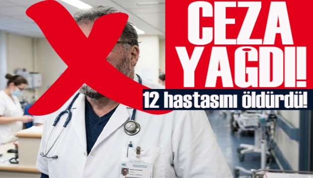 Cani doktora ceza yağdı: 12 hastayı zehirleyerek öldürdü