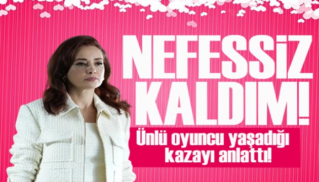Özgü Namal ölümden döndüğü kazayı anlattı: Nefessiz kaldım