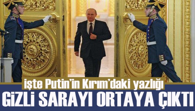 Putin'in Kırım'daki gizli sarayı ortaya çıktı