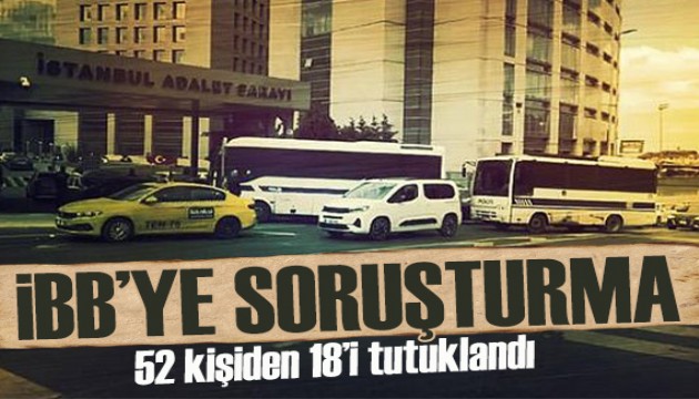 İBB'ye ikinci dalga soruşturması: 18 kişi tutuklandı