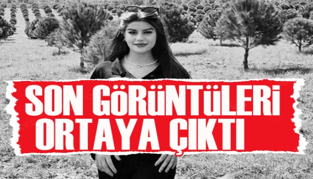 Ayşe Tokyaz’ın katiliyle son görüntüleri ortaya çıktı