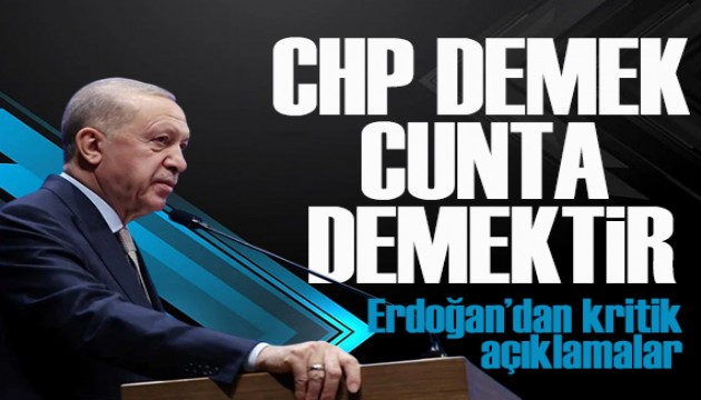 Erdoğan: 'CHP demek cunta demektir, cunta demek CHP demektir'