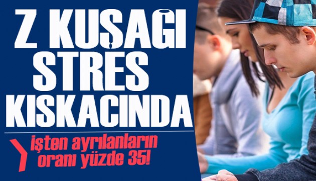 Z kuşağı stres kıskacında: İşe ara verenlerin oranı yüzde 35