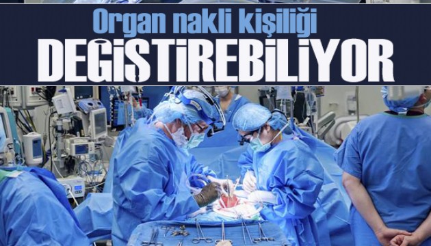 Çarpıcı araştırma: Organ nakli kişiliği değiştirebiliyor