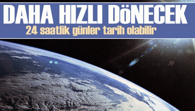 Dünya bugün daha hızlı dönecek: '24 saatlik günler tarih olabilir'