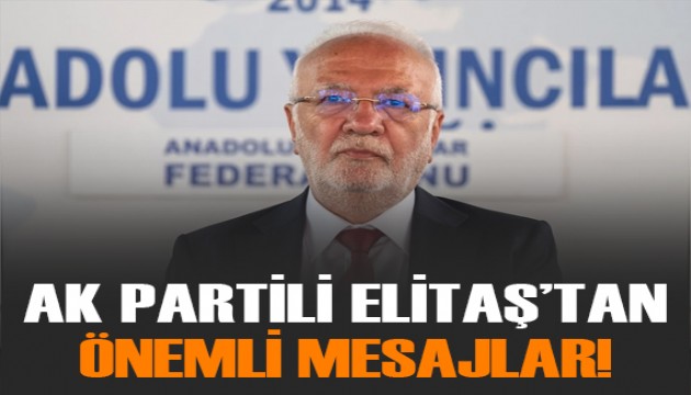 AK Parti Genel Başkanvekili Mustafa Elitaş'tan önemli mesajlar!