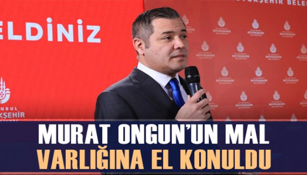Murat Ongun'un mal varlığına el konuldu