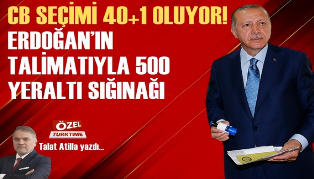 CB seçimi 40 artı 1 oluyor! Erdoğan’ın talimatıyla 500 yeraltı sığınağı yapılıyor!