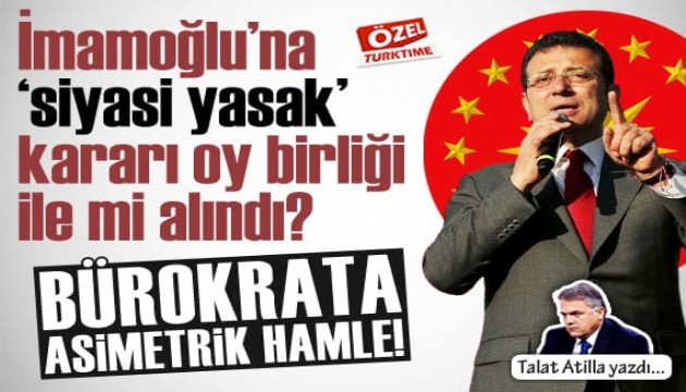 İmamoğlu'na 'siyasi yasak' kararı oy birliği ile mi alındı? Bürokrata asimetrik hamle!