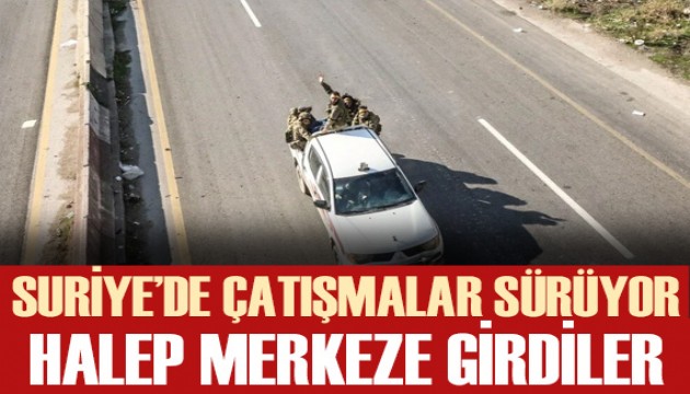 Silahlı muhalifler Halep şehir merkezine girmeye başladı!