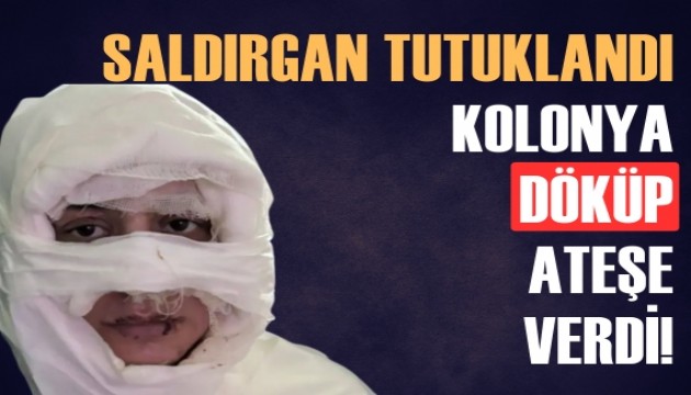 Genç kadının yüzüne kolonya döküp ateşe veren şüpheli tutuklandı