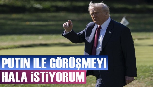 ABD Başkanı Trump: Putin'le görüşmeyi hala istiyorum