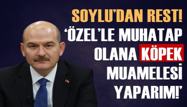 Süleyman Soylu'dan rest: Özel'le muhatap olana köpek muamelesi yaparım!