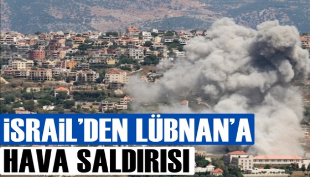 İsrail, Lübnan’a hava saldırıları yapıyor