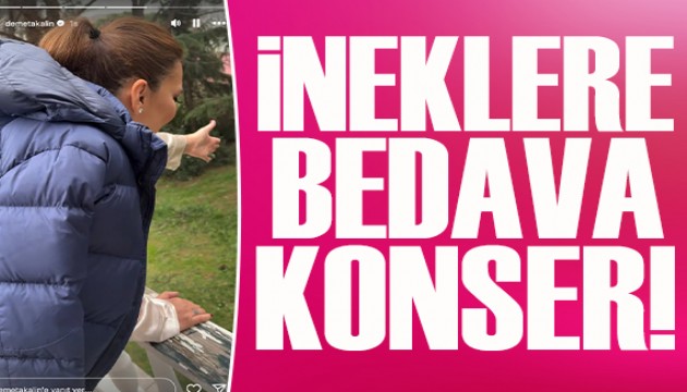 Demet Akalın’dan ineklere bedava konser!