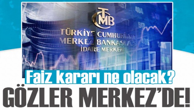 Gözler Merkez Bankasında... İşte tahminler!
