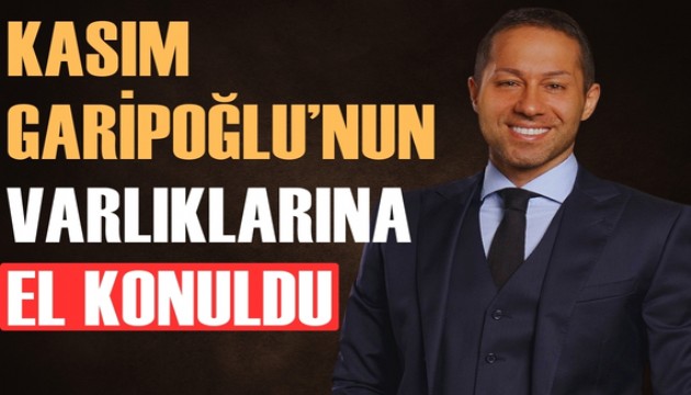 Evinden çıkanlar şoke etti: Kasım Garipoğlu’nun mal varlığına el konuldu!