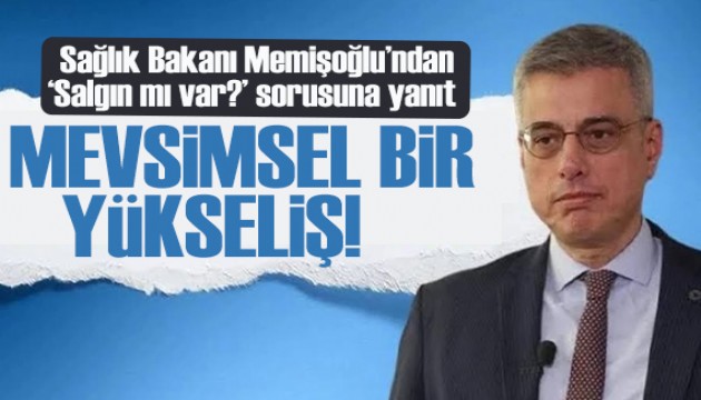 Sağlık Bakanı Memişoğlu'ndan 'Salgın mı var?' sorusuna yanıt