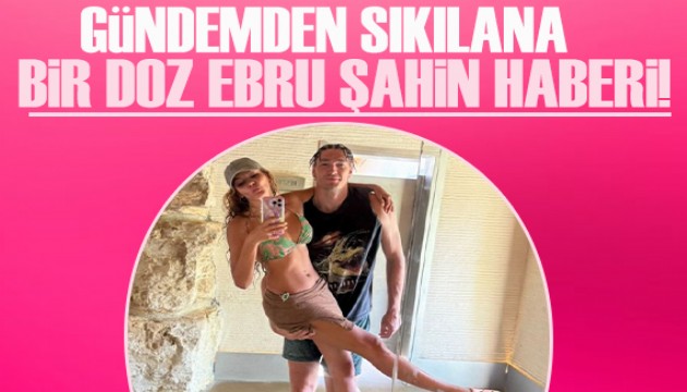 Ebru Şahin'den nefes kesen tatil paylaşımları!