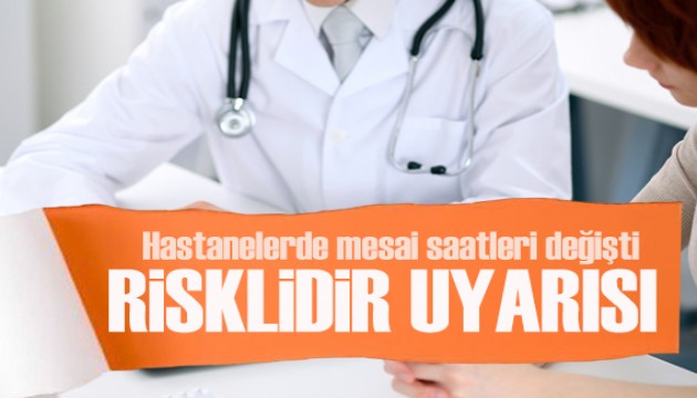 Hastanelerde mesai saatleri değişti: Doktorlardan 'risklidir' uyarısı