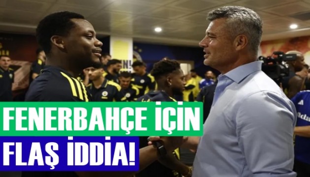 Fenerbahçe için flaş iddia