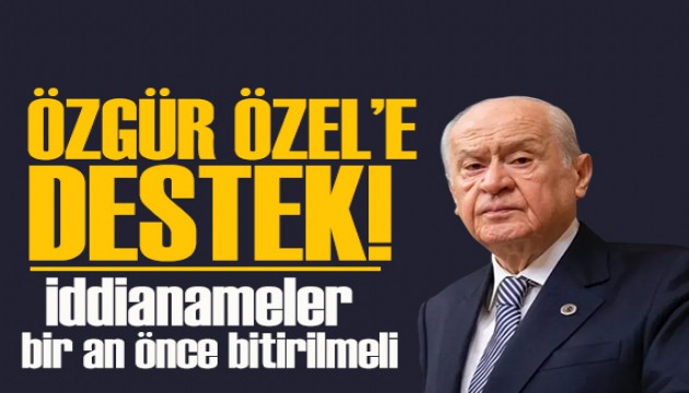 Bahçeli’den Özel’e destek: 'İddianameler bir an önce bitirilmeli'