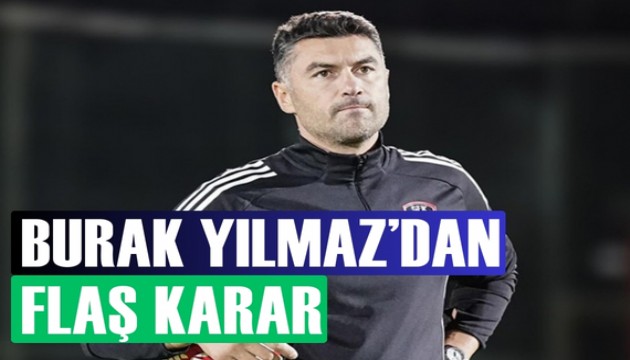 Burak Yılmaz'dan flaş karar
