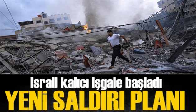 İsrail Gazze’de kalıcı işgale başladı: Ordudan yeni saldırı planı