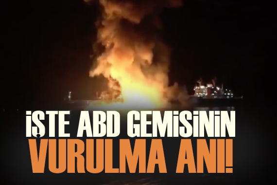 İşte ABD gemisinin vurulma anı!