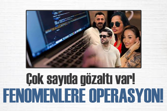 Sosyal medya fenomenlerine operasyon!