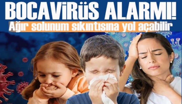 Bocavirüs alarmı: Ağır solunum sıkıntısına yol açabilir