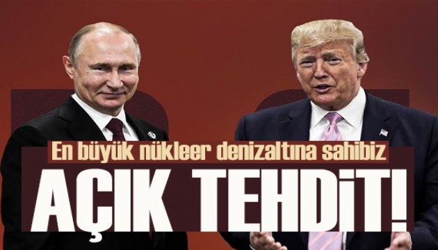 Trump'tan Putin'e açık tehdit: En büyük nükleer denizaltına sahip olduğumuzu biliyor