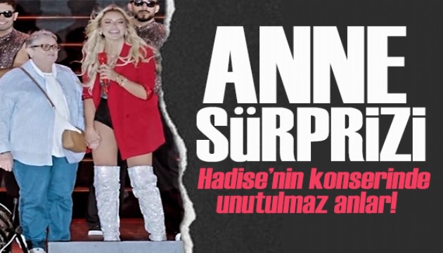 Hadise'den konserde 'Anne' sürprizi