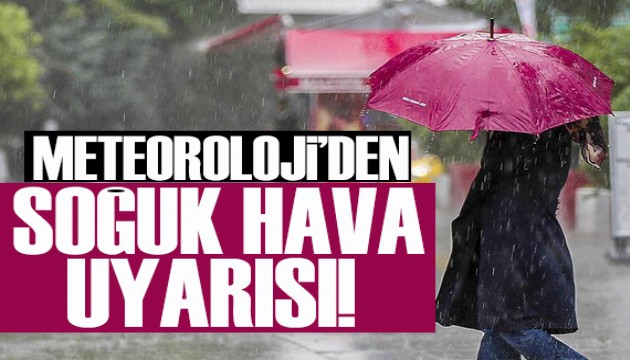 Meteoroloji'den kritik soğuk hava uyarısı!