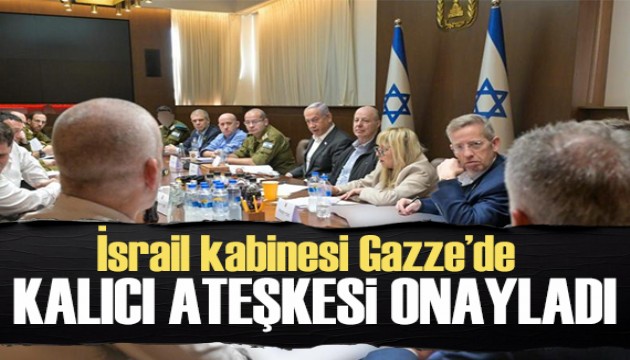 İsrail kabinesi Gazze'de kalıcı ateşkesi onayladı