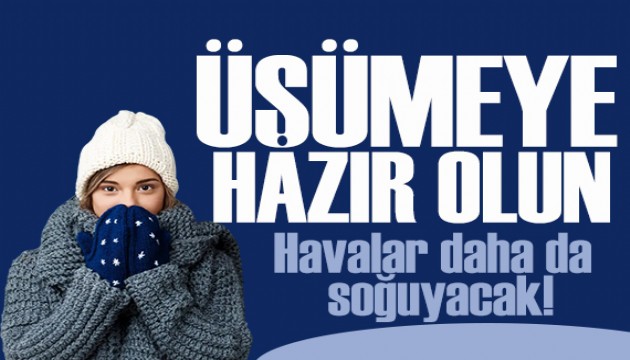 Soğuk hava etkisini artırıyor: Sıcaklıklar düşüyor!