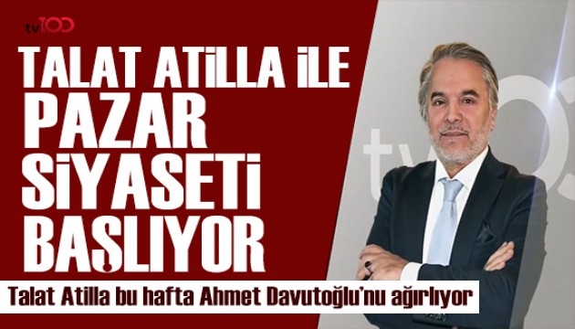 TALAT ATİLLA İLE PAZAR SİYASETİ TV100 EKRANLARINDA BAŞLIYOR