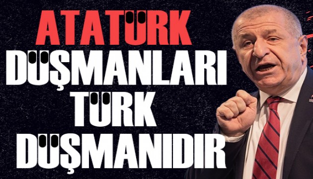 Ümit Özdağ: Atatürk düşmanları esasen Türk düşmanıdır!