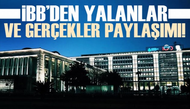 İBB'den 'yalanlar ve gerçekler' paylaşımı!