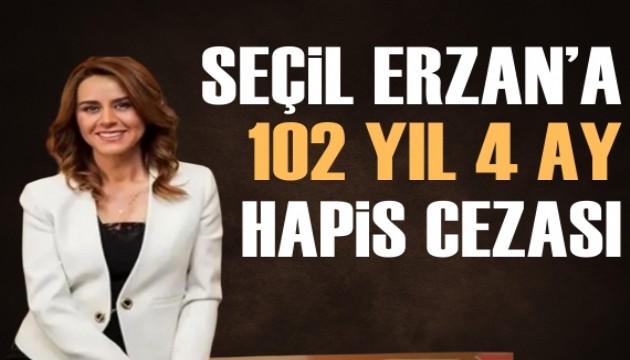 Seçil Erzan 102 yıl 4 ay hapis cezası aldı