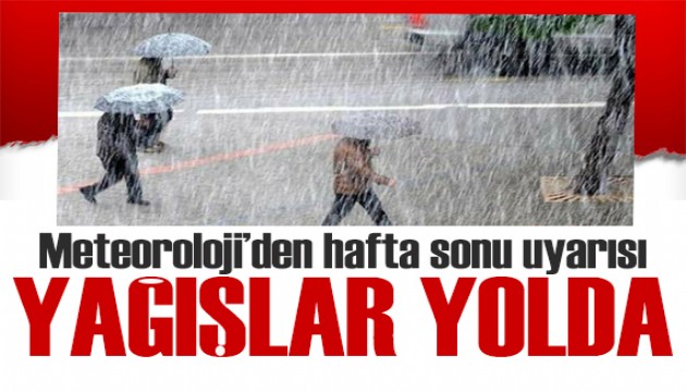 Meteoroloji'den hafta sonu uyarısı: Yağışlar yolda