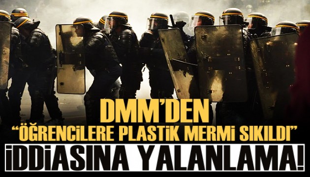 DMM, polisin öğrencilere plastik mermiyle müdahale ettiği iddiasını yalanladı