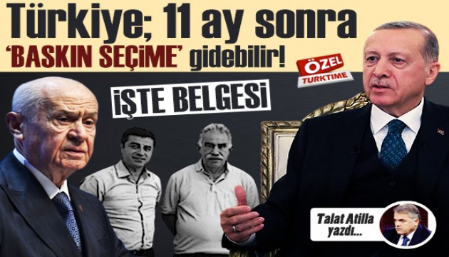 Talat Atilla yazdı: Türkiye; 11 ay sonra 'BASKIN SEÇİME’ gidebilir! İşte belgesi!