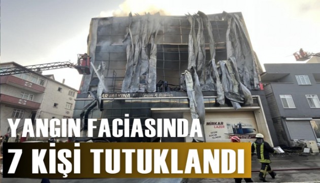 Parfüm deposundaki yangın faciasına 7 tutuklama kararı