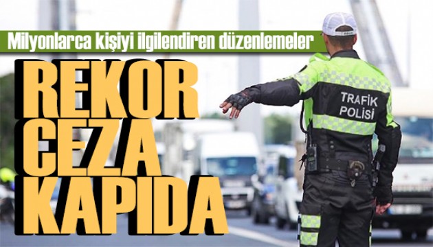 Araç sahipleri dikkat! Rekor cezalar kapıda