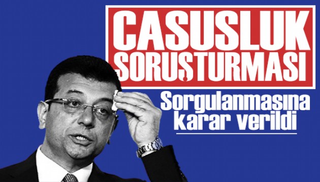 Ekrem İmamoğlu'na casusluk soruşturması
