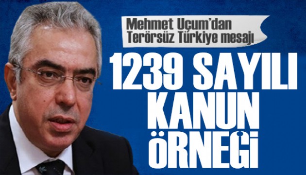 Mehmet Uçum'dan Terörsüz Türkiye mesajı: 1239 sayılı kanun örneği