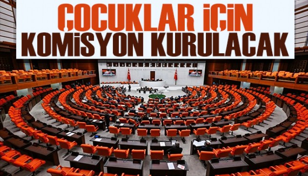 TBMM düğmeye bastı: Çocuklar için komisyon kurulacak