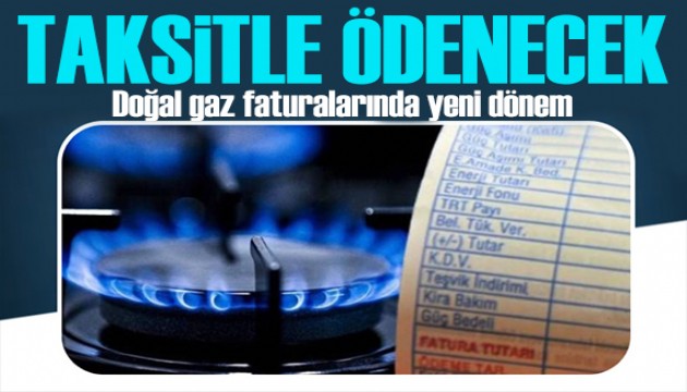 Doğal gazda yeni dönem: 12 taksitle ödenebilecek